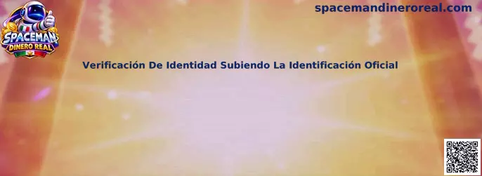Guía de Verificación De Identidad Subiendo La Identificación Oficial en Spaceman Dinero Real