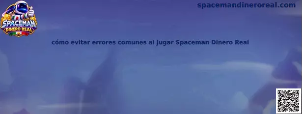 Guía para evitar errores comunes al jugar Spaceman Dinero Real